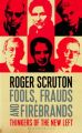 Fools, Frauds and Firebrands : Thinkers of the New Left (English) (Hardcover): Book by Roger Scruton