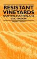 Resistant Vineyeards - Grafting, Planting, and Cultivation: Book by Frederic T. Bioletti