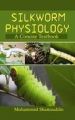 Silkworm Physiology: A Concise Textbook: Book by Shamsuddin, Mohammed