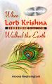 WHEN LORD KRISHNA WALKED THE EARTH: Book by AROONA REEJHSINGHANI