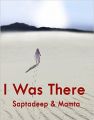 I was there: Book by Saptadeep & Mamta