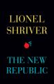 The New Republic: Book by Lionel Shriver