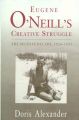 Eugene O'Neill's Creative Struggle: Book by Doris Alexander