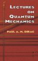 Lectures on Quantum Mechanics: Book by P. A. M. Dirac