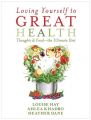 Loving Yourself to Great Health: Thoughts and Food - The Ultimate Guide: Book by Louise Hay, Ahlea Khadro, Heather Dane