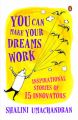 You Can Make Your Dreams Work : Inspirational Stories of 15 Innovators (English) (Paperback): Book by Shalini Umachandran