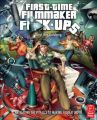 First-Time Filmmaker F*#^-ups: Navigating the Pitfalls to Making a Great Movie: Book by Daryl Goldberg