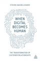 When Digital Becomes Human: The Transformation of Customer Relationships: Book by Steven Van Belleghem