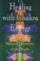 Healing with Chakra Energy: Restoring the Natural Harmony of the Body: Book by Lilla Bek