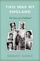 This Was My England: The Story of a Childhood: Book by Robert Corfe