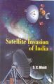 Satelite Invasion of India: Book by S.C. Bhatt