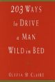 203 Ways to Drive a Man Wild in Bed: Book by Olivia St. Claire