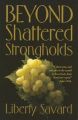 Beyond Shattered Strongholds: Book by Liberty Savard