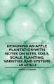 Designing an Apple Plantation with Notes on Sites, Soils, Scale, Planting, Varieties, and Systems - An Article: Book by Robert Atkinson