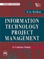INFORMATION TECHNOLOGY PROJECT MANAGEMENT : A CONCISE STUDY: Book by KELKAR S. A.