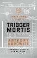 Trigger Mortis: A James Bond Novel: Book by Anthony Horowitz