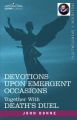 Devotions Upon Emergent Occasions and Death's Duel: Book by John Donne