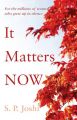 It Matters Now: Book by S. P. Joshi