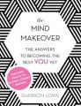 The Mind Makeover: The Answers to Becoming the Best You Yet: Book by Sharron Lowe