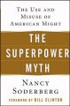 The Superpower Myth: The Use and Misuse of American Might: Book by Nancy Soderberg