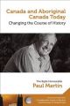 Canada and Aboriginal Canada Today - Le Canada Et Le Canada Autochtone Aujourd'hui: Changing the Course of History - Changer Le Cours de L'Histoire: Book by The Right Honourable Paul Martin/Le Tres Honorable Paul Martin Paul Martin
