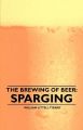 The Brewing of Beer: Sparging: Book by William Littell Tizard