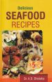 Delicious Seafood Recipes: Book by A D. Dholakia