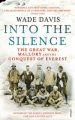 Into The Silence: The Great War, Mallory and the Conquest of Everest: Book by Wade Davis