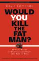 Would You Kill the Fat Man?: The Trolley Problem and What Your Answer Tells Us About Right and Wrong: Book by David Edmonds