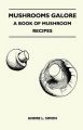 Mushrooms Galore - A Book Of Mushroom Recipes: Book by Andre L. Simon