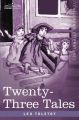 Twenty-Three Tales: Book by Count Leo Nikolayevich Tolstoy