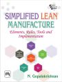 SIMPLIFIED LEAN MANUFACTURE : ELEMENTS, RULES, TOOLS AND IMPLEMENTATION: Book by GOPALAKRISHNAN N.