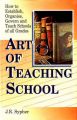 Art of Teaching School. How to Establish, Organise, Govern and Teach Schools of all Grades. : Book by Sypher, J. R.