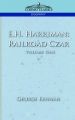 E.H. Harriman: Railroad Czar, Vol. 1: Book by George Kennan