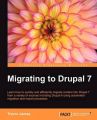 Migrating to Drupal 7: Book by Trevor James