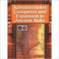 Administration, Conquests and Expansion in Ancient India, 254pp, 2005 (English) 01 Edition (Paperback): Book by S. R. Bakshi B. R. Verma