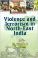 Violence and Terrorism in North-East India, 307pp., 2013 (English): Book by S. Ram R. Kumar