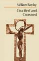 Crucified and Crowned: Book by William Barclay