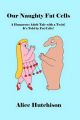 Our Naughty Fat Cells: A Humorous Adult Tale with a Twist! It's Told by Fat Cells!: Book by Alice Hutchison
