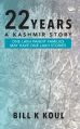22 Years - A Kashmir Story: Book by Bill K Koul
