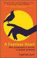 A Fearless Heart : Why Compassion is the Key to Greater Wellbeing (English): Book by Thupten Jinpa