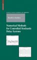 Numerical Methods for Controlled Stochastic Delay Systems: Book by Harold J. Kushner