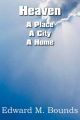 Heaven: A Place-A City-A Home: Book by E. M. Bounds