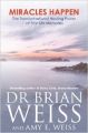Miracles Happen: The Transformational Healing Power of Past-life Memories: Book by Brian L. Weiss