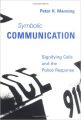 Symbolic Communication: Signifying Calls and the Police Response (Mit Press Series on Organization Studies) (English) (Hardcover): Book by Peter K. Manning