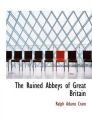The Ruined Abbeys of Great Britain: Book by Ralph Adams Cram