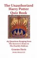The Unauthorized Harry Potter Quiz Book: 165 Questions Ranging from The Sorcerer's Stone to The Deathly Hallows: Book by Graeme Davis