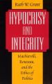 Hypocrisy and Integrity: Machiavelli, Rousseau and the Ethics of Politics: Book by Ruth W. Grant