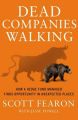 Dead Companies Walking: How a Hedge Fund Manager Finds Opportunity in Unexpected Places: Book by Scott Fearon