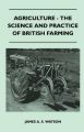 Agriculture - The Science And Practice Of British Farming: Book by James A. S. Watson
